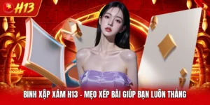 Binh Xập Xám H13 - Mẹo Xếp Bài Giúp Bạn Luôn Thắng 