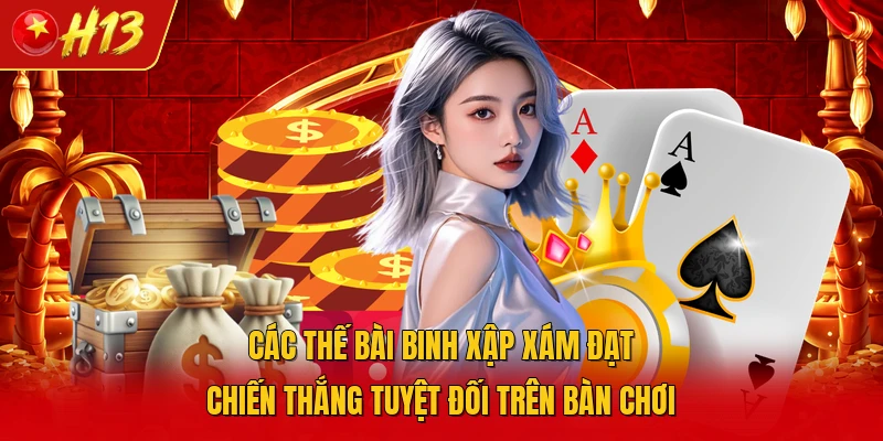 Các thế bài binh xập xám đạt chiến thắng tuyệt đối trên bàn chơi 