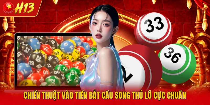 Chiến thuật vào tiền bắt cầu song thủ lô cực chuẩn