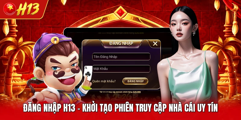 Đăng Nhập H13 - Khởi Tạo Phiên Truy Cập Nhà Cái Uy Tín