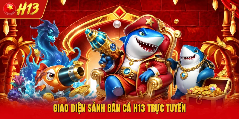 Giao diện sảnh bắn cá H13 trực tuyến 