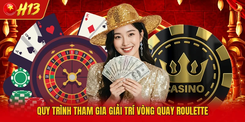 Quy trình tham gia giải trí vòng quay roulette