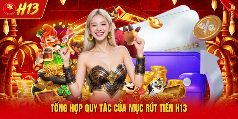 Tổng hợp quy tắc của mục rút tiền H13
