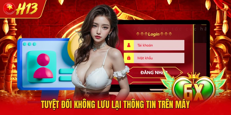 Tuyệt đối không lưu lại thông tin trên máy