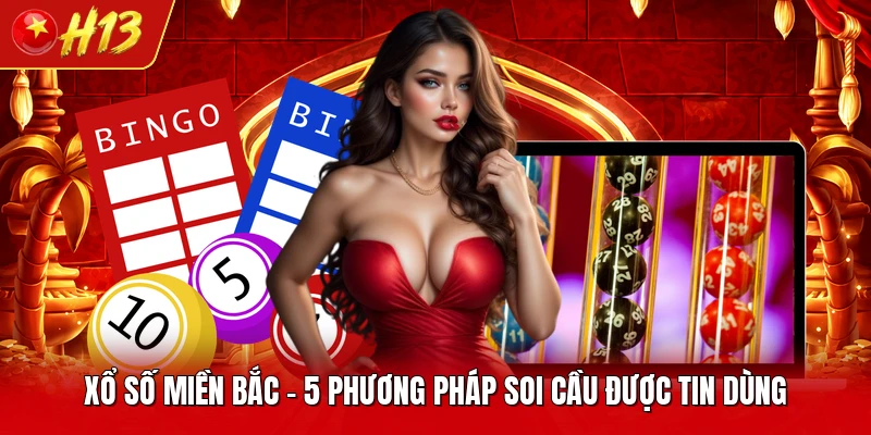 Xổ Số Miền Bắc - 5 Phương Pháp Soi Cầu Được Tin Dùng